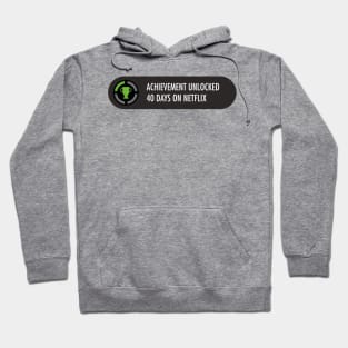 Achievement Unlocked 40 days on netflix Hoodie